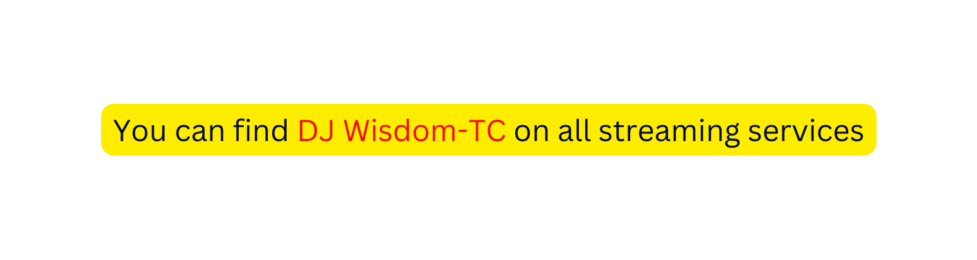 You can find DJ Wisdom TC on all streaming services